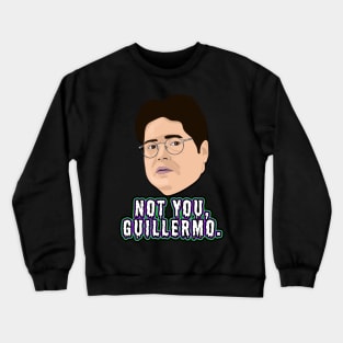 Not you, Guillermo Crewneck Sweatshirt